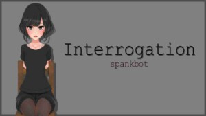 Interrogation Spankbot 1