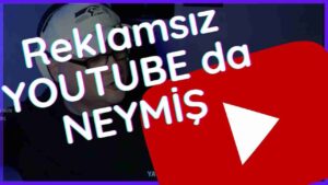 Reklamsız Youtube 3